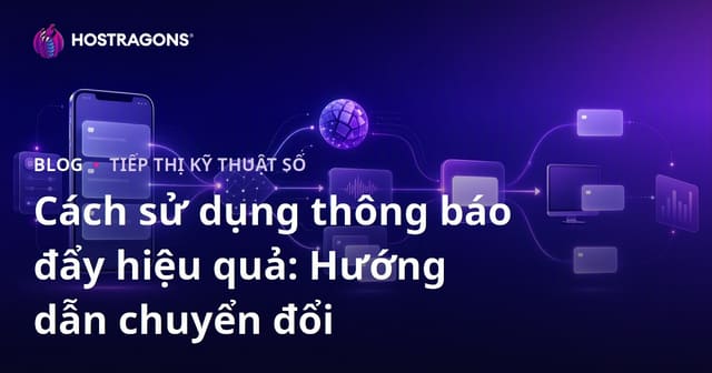 Cách sử dụng thông báo đẩy hiệu quả: Hướng dẫn chuyển đổi