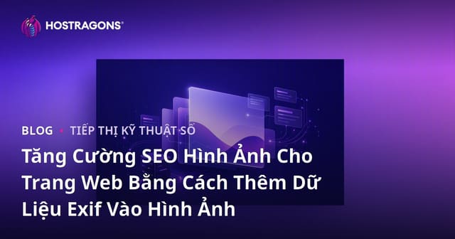 Tăng Cường SEO Hình Ảnh Cho Trang Web Bằng Cách Thêm Dữ Liệu Exif Vào Hình Ảnh