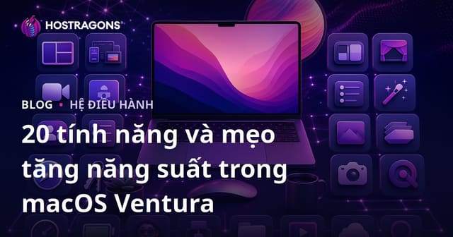 20 tính năng và mẹo tăng năng suất trong macOS Ventura
