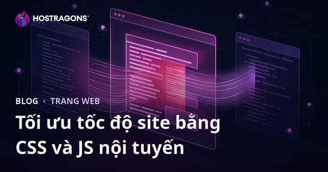 Tăng Tốc Tải Trang Bằng Cách Sử Dụng CSS và JS Inline