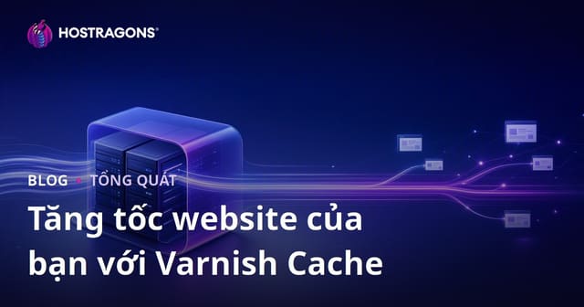 Tăng Tốc Trang Web Với Varnish Cache