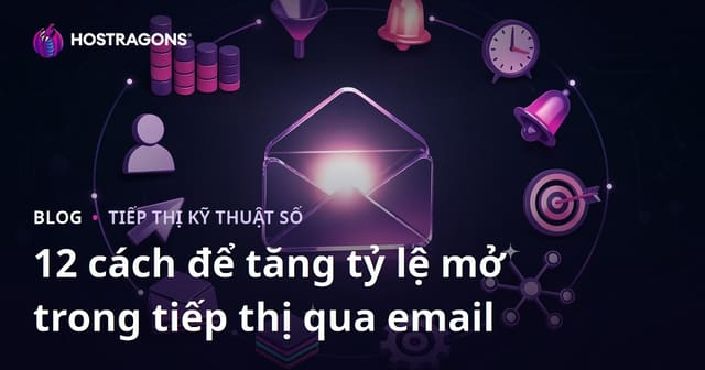 12 cách để tăng tỷ lệ mở trong tiếp thị qua email
