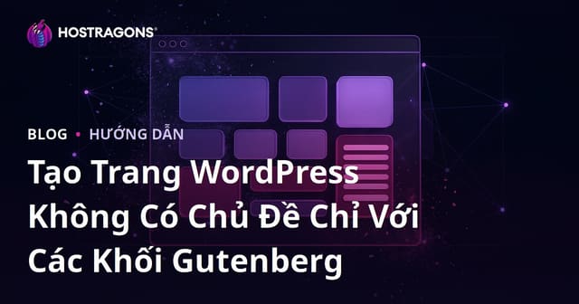 Tạo Trang WordPress Không Có Chủ Đề Chỉ Với Các Khối Gutenberg
