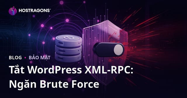 Tắt XML-RPC trong WordPress: Cách Nhanh Nhất Để Bảo Vệ Khỏi Các Cuộc Tấn Công Brute Force