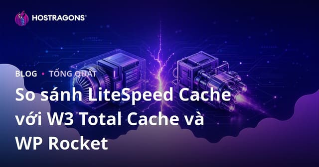 So sánh LiteSpeed Cache với W3 Total Cache và WP Rocket