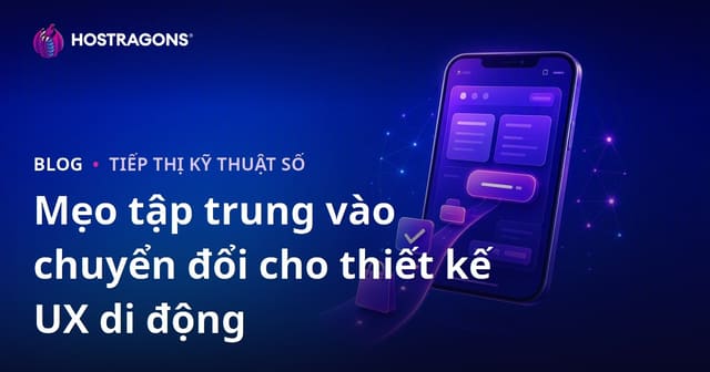 Mẹo tập trung vào chuyển đổi cho thiết kế UX di động