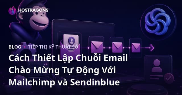 Cách Thiết Lập Chuỗi Email Chào Mừng Tự Động Với Mailchimp và Sendinblue