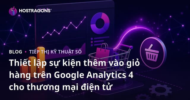 Thiết lập sự kiện thêm vào giỏ hàng trên Google Analytics 4 cho thương mại điện tử
