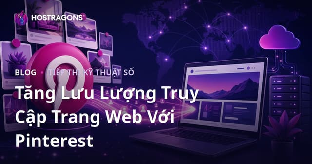 Cách Thu Hút Khách Truy Cập Website Từ Pinterest: Chiến Lược Pinterest Traffic Drive Bền Vững