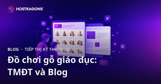 Tích Hợp Blog và Thương Mại Điện Tử Tập Trung Vào Đồ Chơi Gỗ Giáo Dục Dành Cho Phụ Huynh