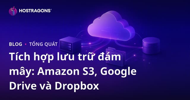 Tích hợp lưu trữ đám mây: Amazon S3, Google Drive và Dropbox
