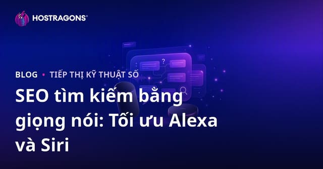 Tối Ưu Hóa SEO Tìm Kiếm Bằng Giọng Nói: Tập Trung Vào Amazon Alexa và Apple Siri