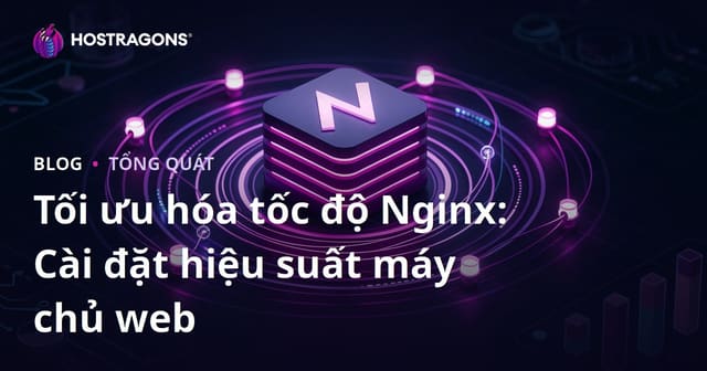 Tối ưu hóa tốc độ Nginx: Cài đặt hiệu suất máy chủ web
