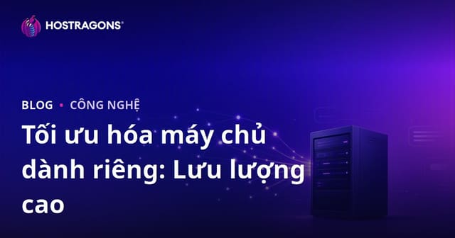 Tối ưu hóa máy chủ Dedicated (thuê riêng) cho các trang web có lưu lượng truy cập cao