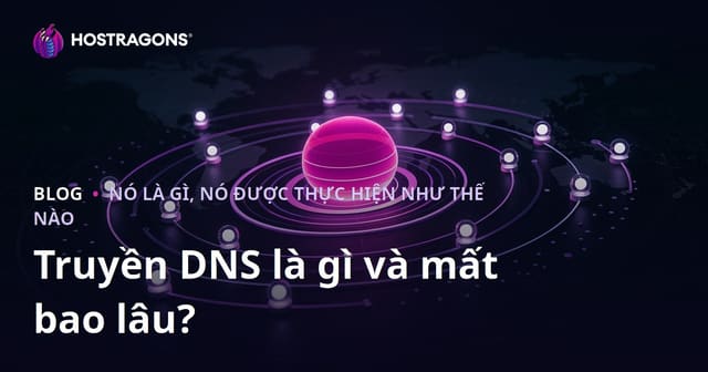 Truyền DNS là gì và mất bao lâu?