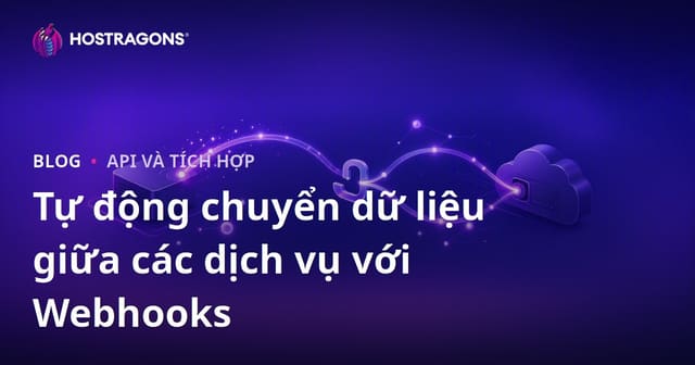Tự động chuyển dữ liệu giữa các dịch vụ với Webhooks