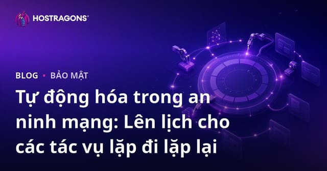 Tự động hóa trong an ninh mạng: Lên lịch cho các tác vụ lặp đi lặp lại