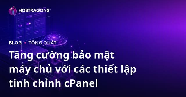 Tăng cường bảo mật máy chủ với các thiết lập tinh chỉnh cPanel