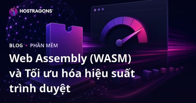 Web Assembly (WASM) và Tối ưu hóa hiệu suất trình duyệt