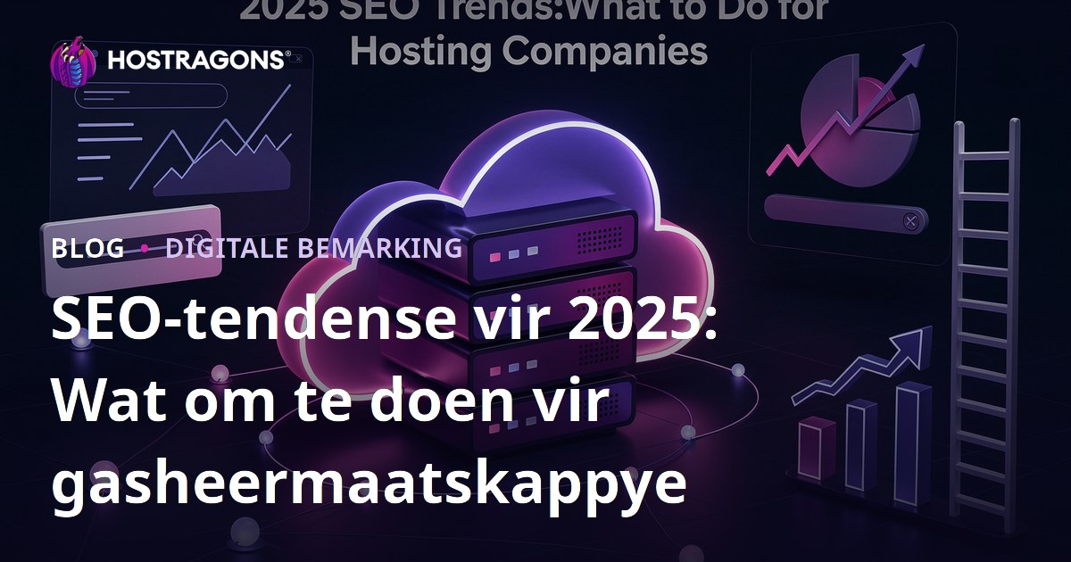 SEO-tendense vir 2025: Wat om te doen vir gasheermaatskappye