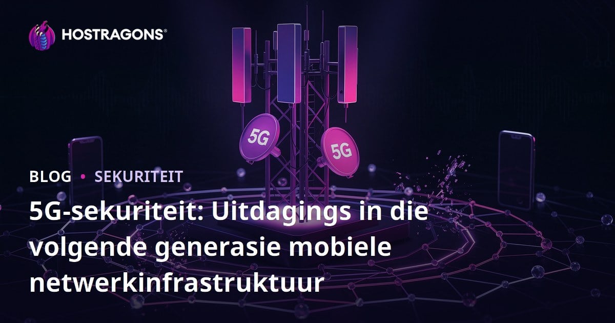 5G-sekuriteit: Uitdagings in die volgende generasie mobiele netwerkinfrastruktuur