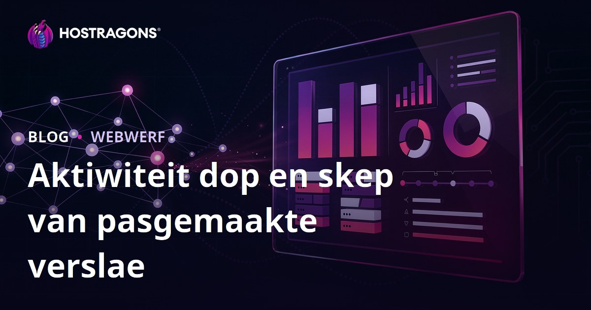Aktiwiteit dop en skep van pasgemaakte verslae