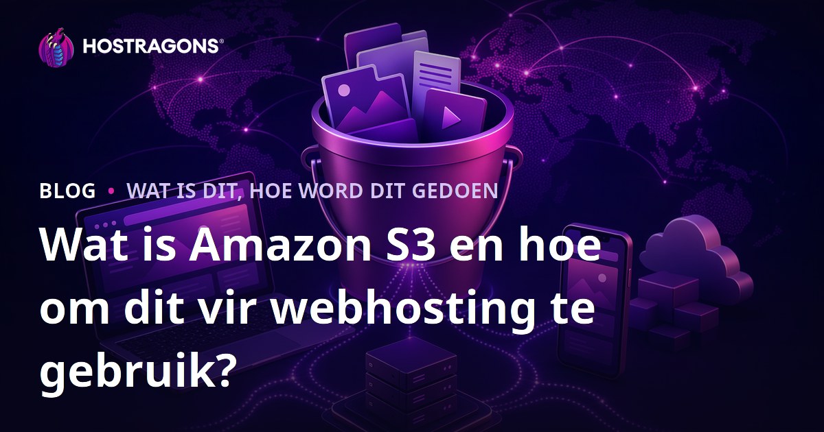 Wat is Amazon S3 en hoe om dit vir webhosting te gebruik?
