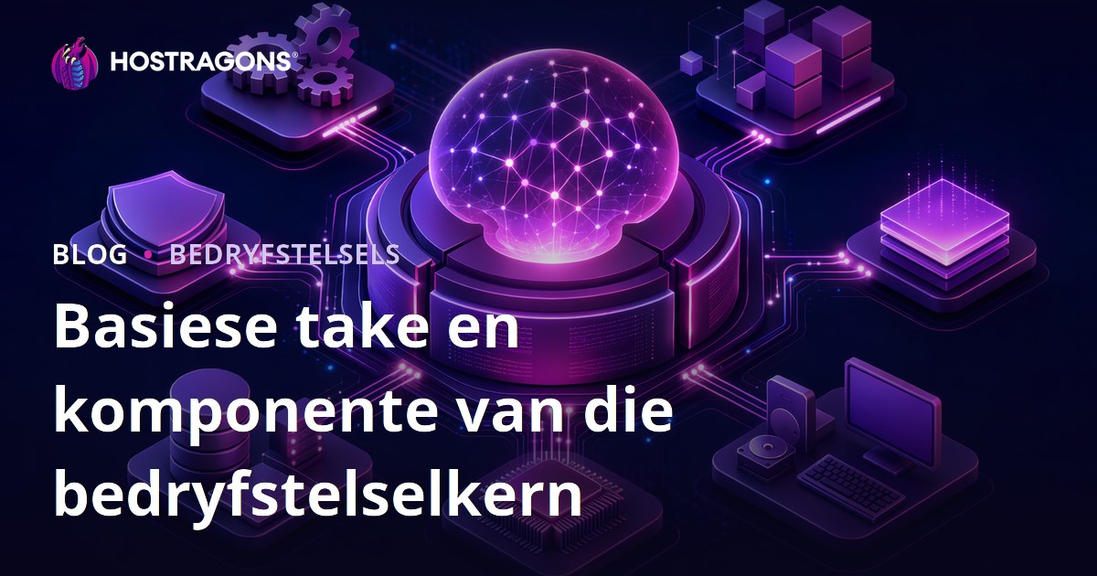 Basiese take en komponente van die bedryfstelselkern