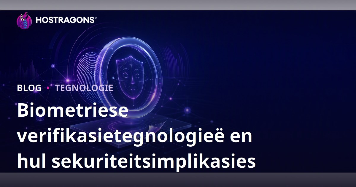 Biometriese verifikasietegnologieë en hul sekuriteitsimplikasies