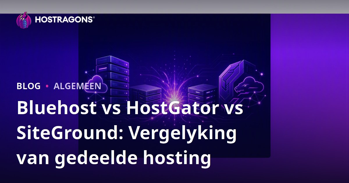 Bluehost vs HostGator vs SiteGround: Vergelyking van gedeelde hosting