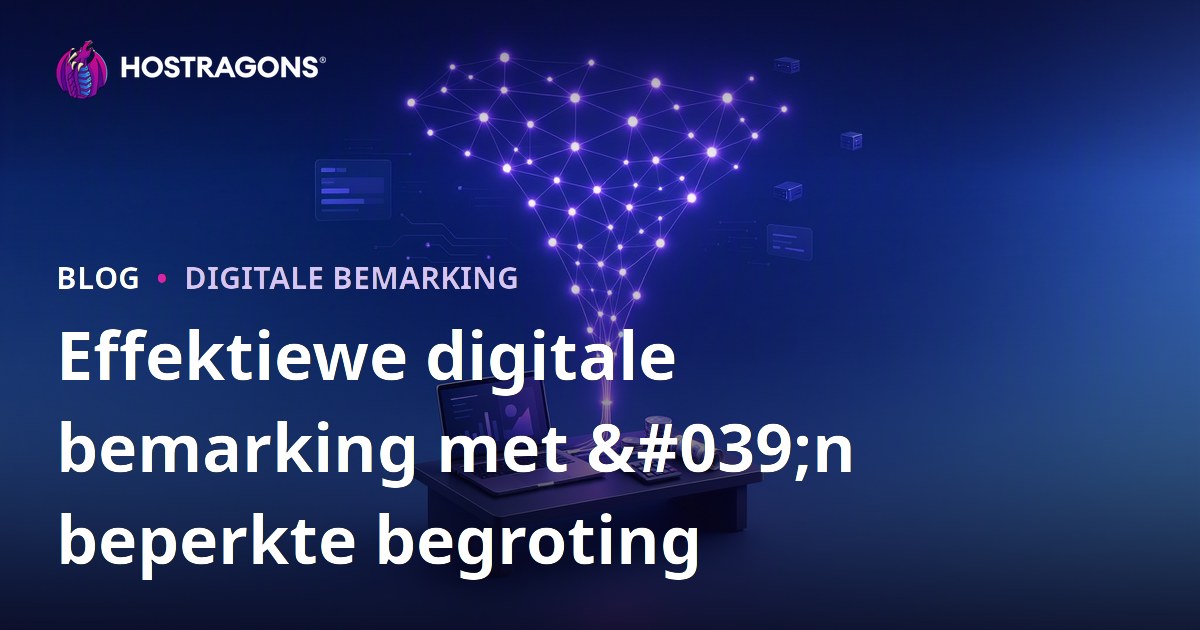 Effektiewe digitale bemarking met 'n beperkte begroting