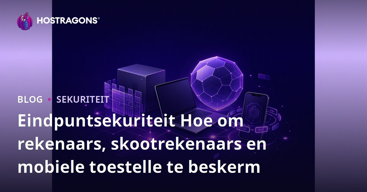 Eindpuntsekuriteit Hoe om rekenaars, skootrekenaars en mobiele toestelle te beskerm