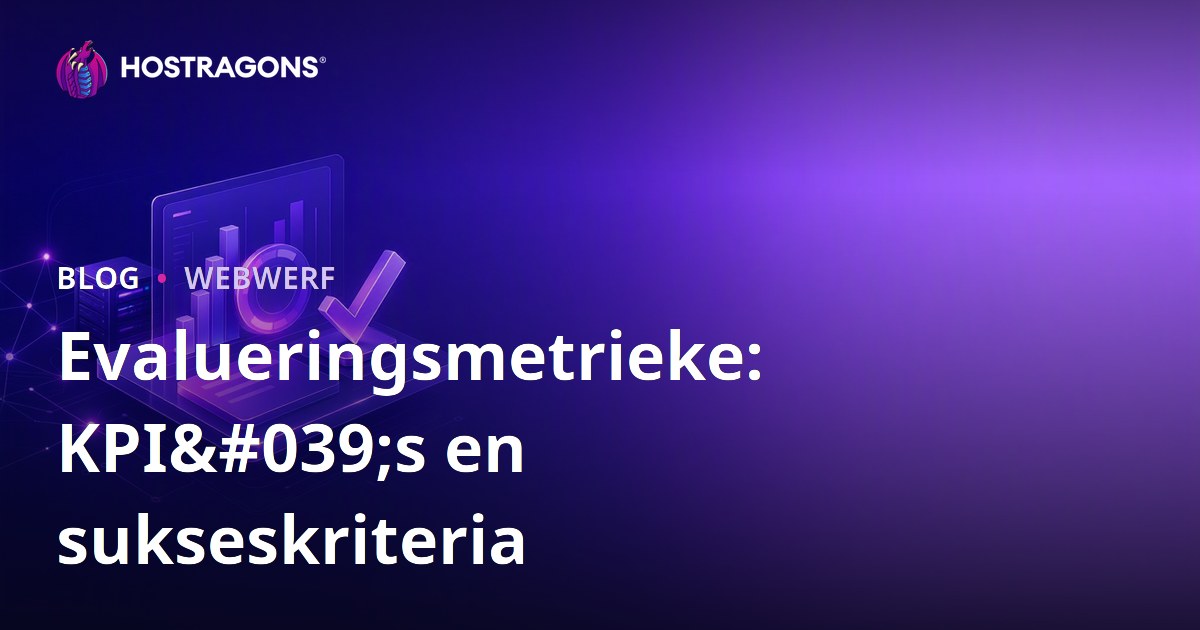 Evalueringsmetrieke: KPI's en sukseskriteria