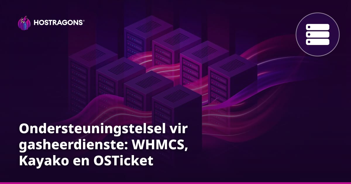 Ondersteuningstelsel vir gasheerdienste: WHMCS, Kayako en OSTicket
