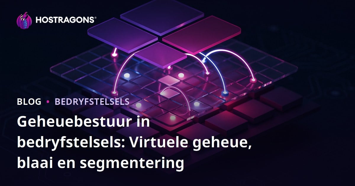 Geheuebestuur in bedryfstelsels: Virtuele geheue, blaai en segmentering