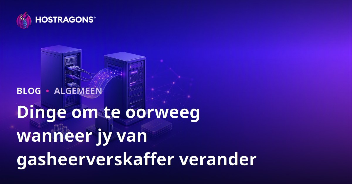 Dinge om te oorweeg wanneer jy van gasheerverskaffer verander