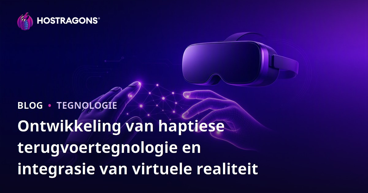 Ontwikkeling van haptiese terugvoertegnologie en integrasie van virtuele realiteit