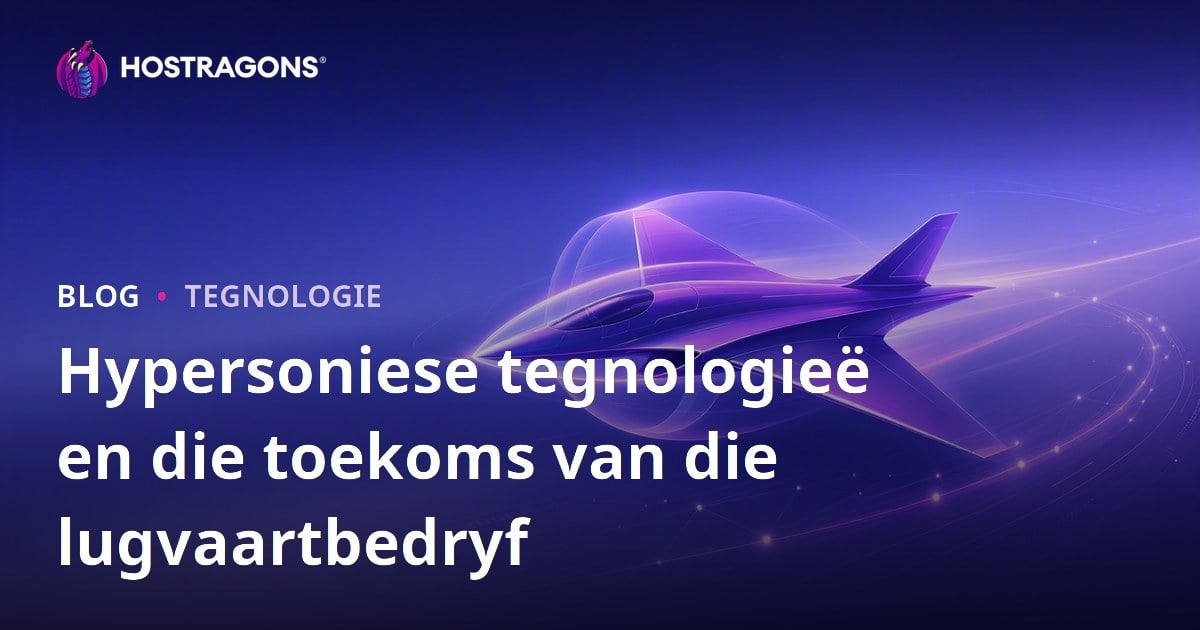 Hypersoniese tegnologieë en die toekoms van die lugvaartbedryf