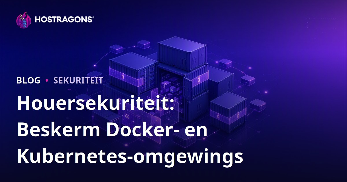 Houersekuriteit: Beskerm Docker- en Kubernetes-omgewings