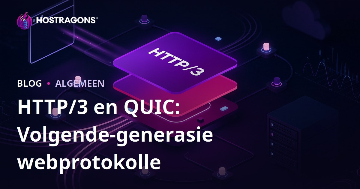 HTTP/3 en QUIC: Volgende-generasie webprotokolle