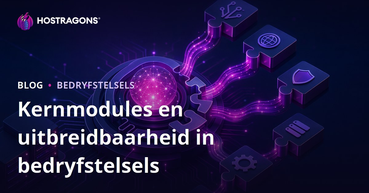 Kernmodules en uitbreidbaarheid in bedryfstelsels