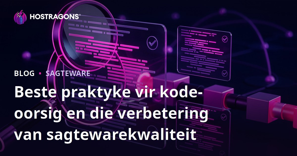 Beste praktyke vir kode-oorsig en die verbetering van sagtewarekwaliteit