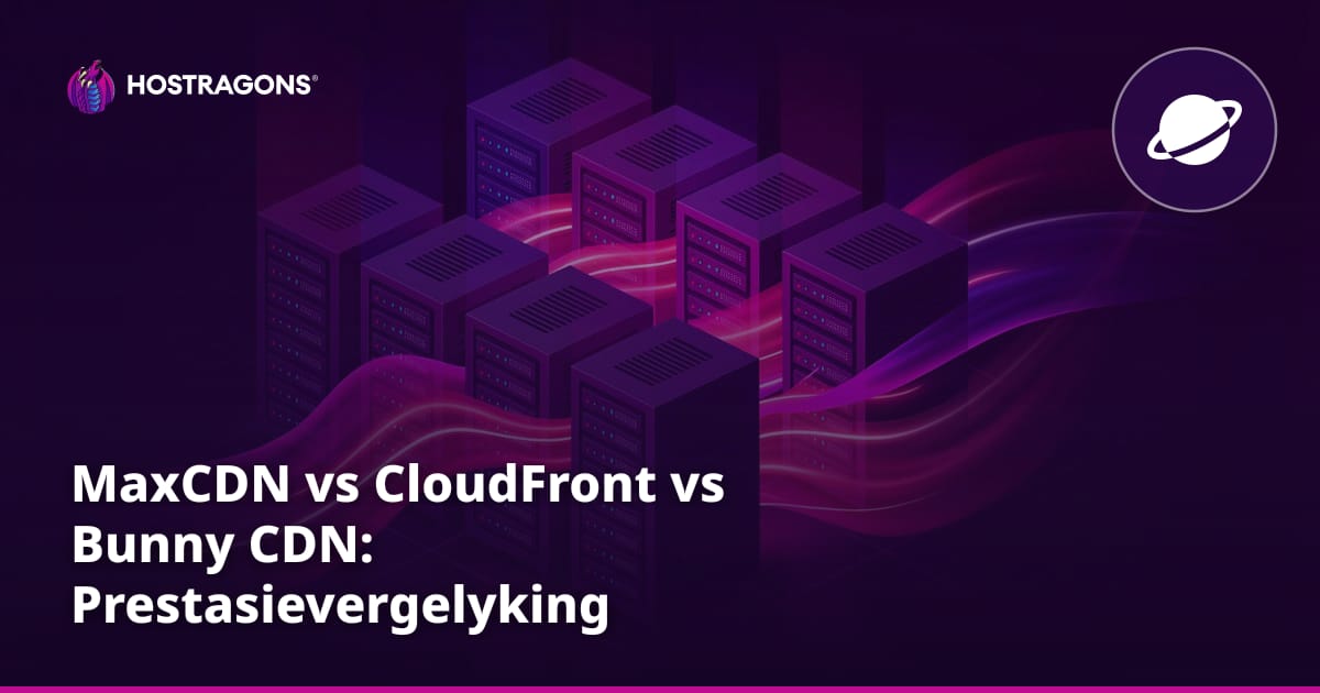 MaxCDN vs CloudFront vs Bunny CDN: Prestasievergelyking