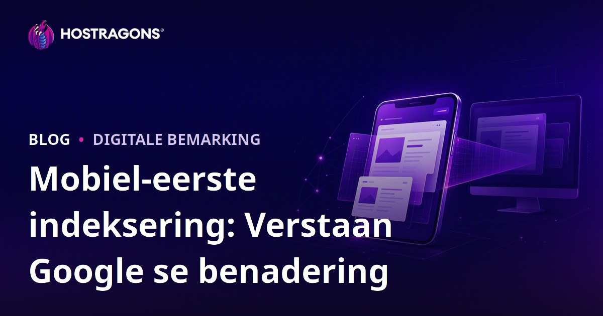 Mobiel-eerste indeksering: Verstaan Google se benadering
