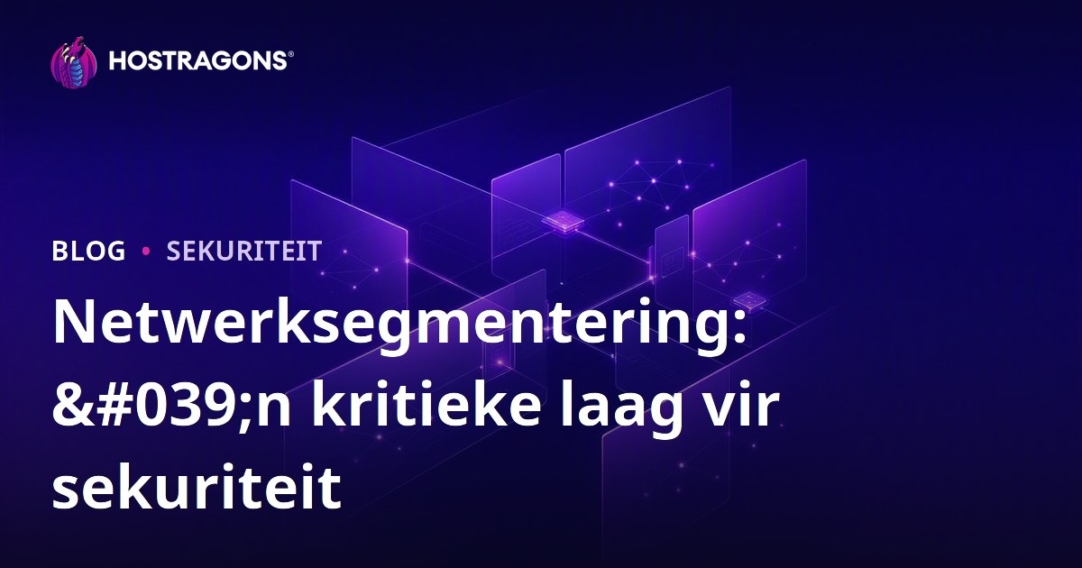 Netwerksegmentering: 'n kritieke laag vir sekuriteit