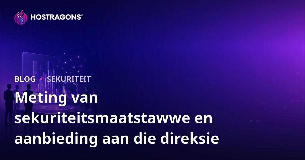 Meting van sekuriteitsmaatstawwe en aanbieding aan die direksie