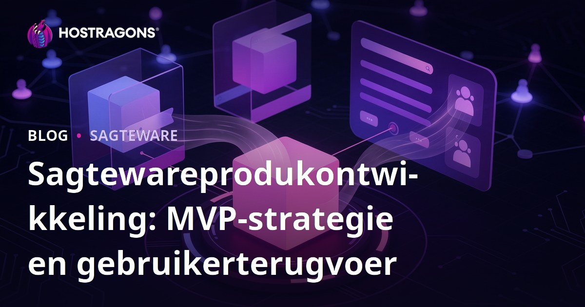 Sagtewareprodukontwikkeling: MVP-strategie en gebruikerterugvoer