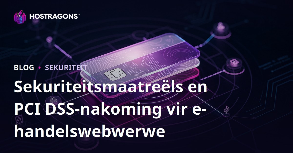 Sekuriteitsmaatreëls en PCI DSS-nakoming vir e-handelswebwerwe