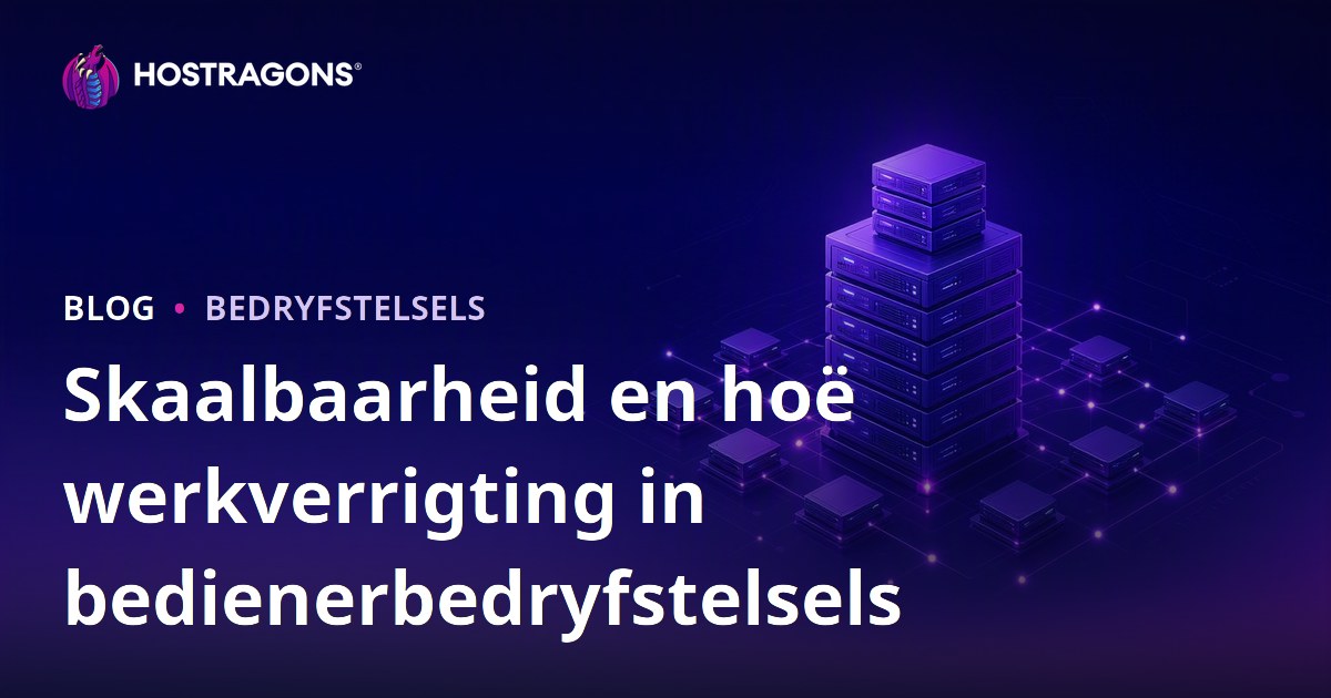 Skaalbaarheid en hoë werkverrigting in bedienerbedryfstelsels