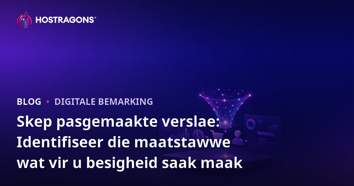 Skep pasgemaakte verslae: Identifiseer die maatstawwe wat vir u besigheid saak maak